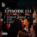 Episode 151: I Almost Joined a Cult?