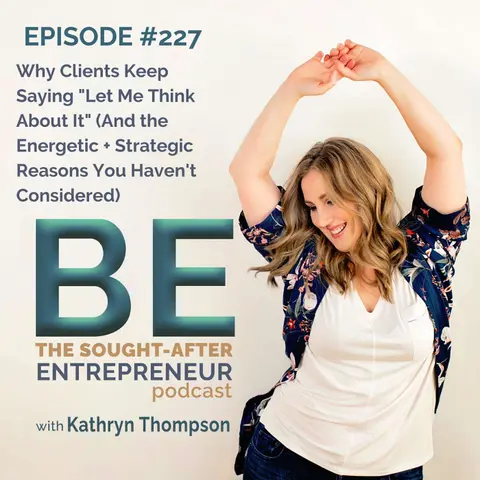 Why Clients Keep Saying "Let Me Think About It" (And the Energetic + Strategic Reasons You Haven't Considered)