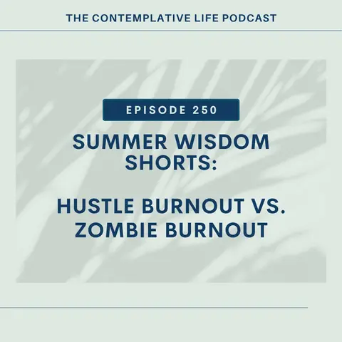 Summer Wisdom Shorts:  Hustle Burnout Vs. Zombie Burnout