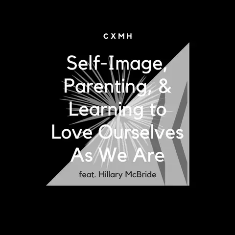 Recast - Self-Image, Parenting, & Learning to Love Ourselves As We Are (feat. Hillary McBride)