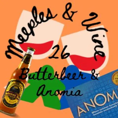 Meeples & Wine 26 – Butterbeer & Anomia