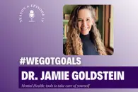 A deep dive into mental health, part 1: Dr. Jamie Goldstein Finding The Mental Health Tools That Work for You