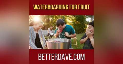 Waterboarding for Fruit