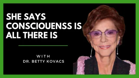 Piercing the Veil: How Tragedy Unveiled the Hidden Truths of Consciousness - Dr. Betty Kovacs
