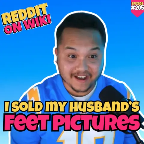 #205: I Sold My HUSBAND'S Feet Pics! | Reddit Readings