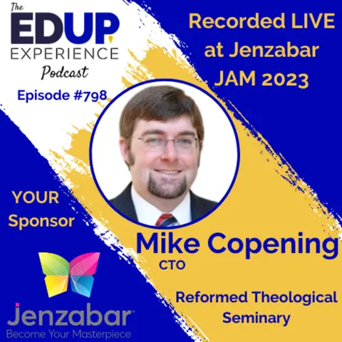 798: LIVE from Jenzabar's Annual Meeting (JAM)⁠⁠ 2023 - with Mike Copening, CTO at Reformed Theological Seminary