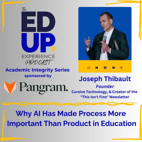 Why AI Has Made Process More Important Than Product in Education - with Joseph Thibault, Founder, Cursive Technology, & Creator of the "This Isn't Fine" Newsletter