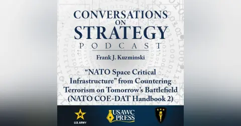 Conversations on Strategy Podcast – Ep 15 – Frank J. Kuzminski – “NATO Space Critical Infrastructure” from Countering Terrorism on Tomorrow’s Battlefield (NATO COE-DAT Handbook 2)