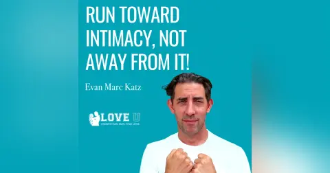 Run Toward Intimacy, Not Away From It!