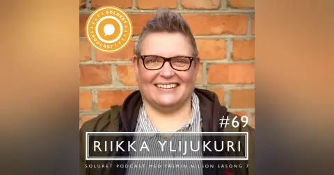 69. Riikka Ylijukuri – ”Jag är ödmjuk inför vad som formar människor.”