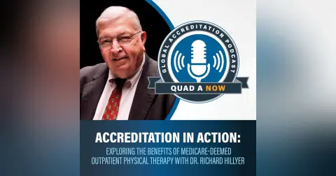 QUAD A NOW: Accreditation in Action – Exploring the Benefits of Medicare-Deemed Outpatient Physical Therapy with Dr. Richard Hillyer