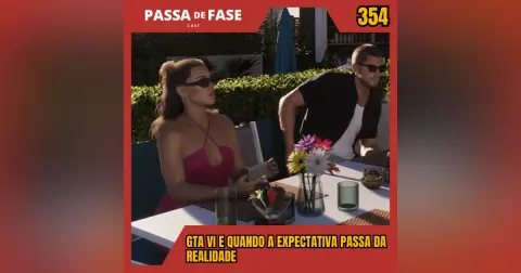 GTA VI e quando a expectativa passa da realidade | Passa de Fase Cast #354