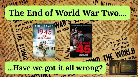The End of World War 2. Have we got it all wrong? Reviewing Victory '45 by Al Murray and James Hollland, and 45: The Reckoning by Phil Craig