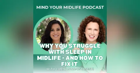 Why You Struggle with Sleep in Midlife - And How to Fix It, with Carin Luna-Ostaseski (Ep. 18)