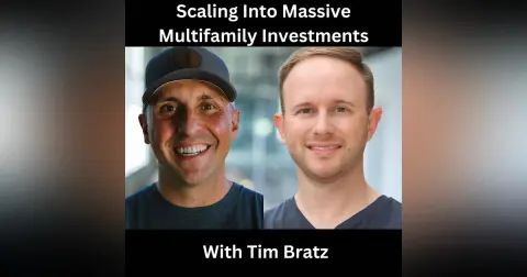 Scaling Into Massive Multifamily Investments With Tim Bratz