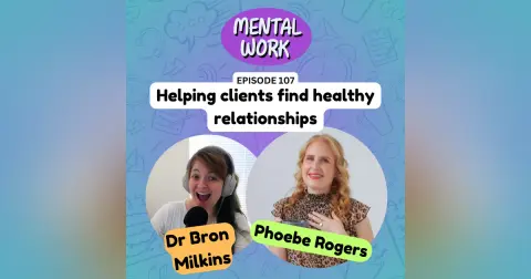 Helping clients find healthy relationships (with Phoebe Rogers)