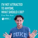 I’m Not Attracted to Anyone. What Should I Do?