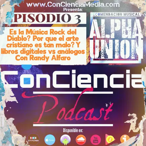 #3 | Es la música Rock del Diablo, por que el Arte Cristiano no es tan bueno y Libros Digitales vs de Papel con el pastor Randy Alfaro | ConCiencia Podcast