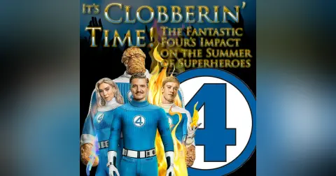 e381. It’s Clobberin’ Time! Fantastic Four’s Impact on the Summer of Superheroes