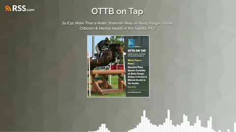 S2 E32: More Than a Rider: Shannon Riley on Body Image, Online Criticism & Mental Health in...