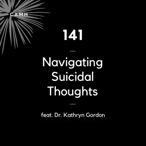 141 - Navigating Suicidal Thoughts (feat. Dr. Kathryn Gordon)
