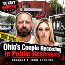 A Hidden Camera in a Public Restroom Exposed an Ohio Couple's Secret.. BRIANNA & JOHN NETHERS