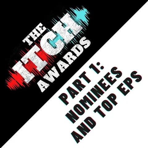 E135 The Itch Awards Part 1: Nominees and Top EPs