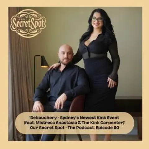 90. Debauchery – Sydney’s Newest Kink Event (feat. Mistress Anastasia & The Kink Carpenter)