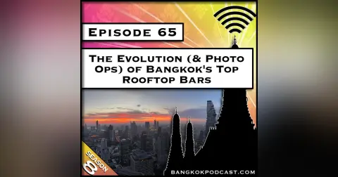 The Evolution (& Photo Ops) of Bangkok's Top Rooftop Bars [S8.E65]