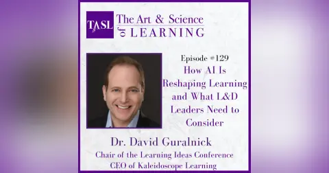 129. How AI Is Reshaping Learning and What L&D Leaders Need to Consider (Dr. David Guralnick )