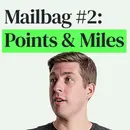 Optimizing Points, Miles and More Listener Q&A