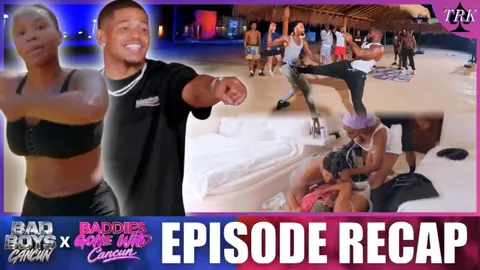 Baddies Gone Wild x Bad Boys: Cancun | Ep 6 & Ep 7 Recap