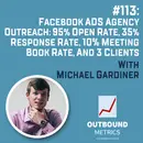 #113: Facebook Ads Agency Outreach: 95% Open Rate, 35% Response Rate, 10% Meeting Book Rate, and 3 Clients (Michael Gardiner)