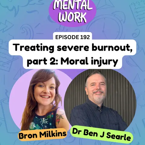 Treating clients with severe burnout: Part 2 - moral injury and cynicism (with Dr Ben J Searle)