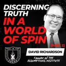 Discerning Truth in a World of Spin [Part 2]: How to See Through the Assumptions That Control You w/ David Richardson Part 2 EP 643