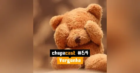 Episódio #54 – Vergonha