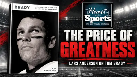 The Price of Greatness: Lars Anderson on Tom Brady’s Rise and Its Personal Cost