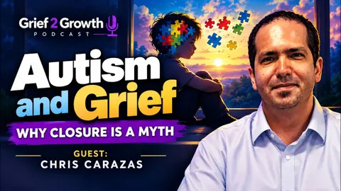 Autism and Grief: Why Closure Is a Myth with Christopher Carazas | EP 509