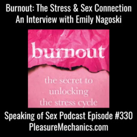 Burnout : The Stress & Sex Connection Interview with Emily Nagoski