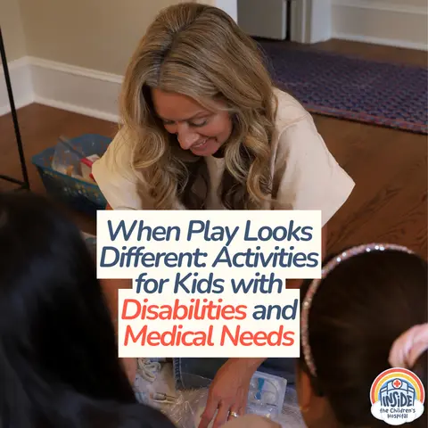 When Play Looks Different: Activities for Kids with Disabilities and Medical Needs
