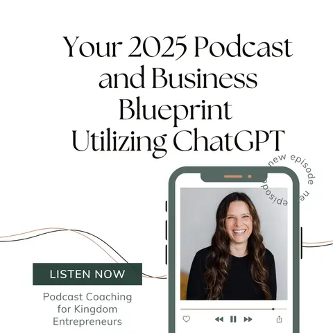 You've Got Your Spirit Led Vision, Now What- Using AI to Help You Create Your Podcast and Business Plan