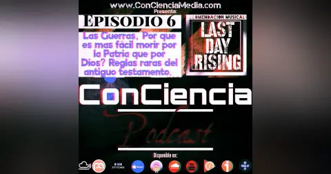 ConCiencia Podcast #6 | Las Guerras y el Patriotismo #6 | Las Guerras, Por que es mas fácil Morir por la Patria que morir por Dios, reglas raras del Antiguo Testamento y Jesus tomó Vino con Tony Sepulveda | ConCiencia Podcast