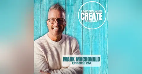 251 Brand Innovation: Knowing When It’s Time to Change with Mark MacDonald