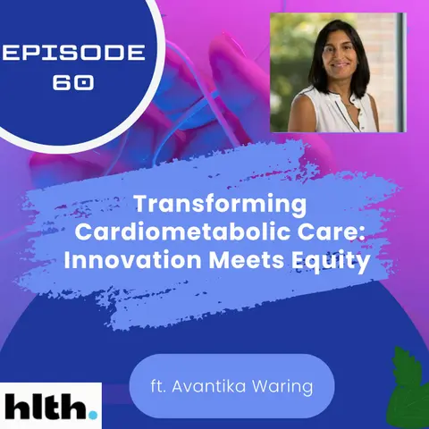 60 I Transforming Cardiometabolic Care: Innovation Meets Equity with Dr. Avantika Waring