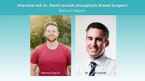 Interview with Dr. David Lesniak, Oncoplastic Breast Surgeon