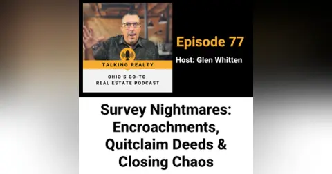 Survey Nightmares: Encroachments, Quitclaim Deeds & Closing Chaos | Episode 77