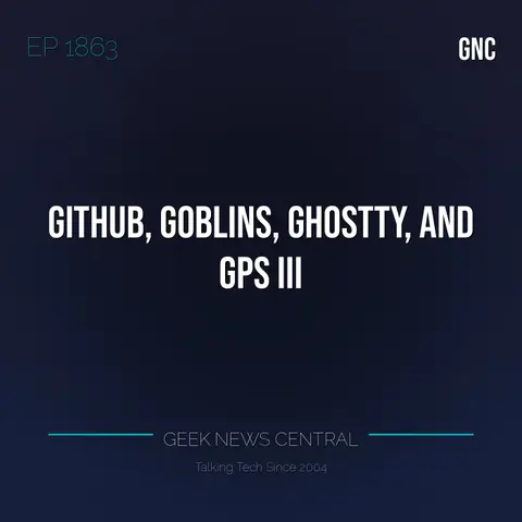 GitHub, Goblins, Ghostty, and GPS III #1863