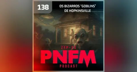 PNFM - EP138 - Os Goblins de Hopkinsville
