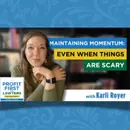 Maintaining Momentum (Even When Things Are Scary)
