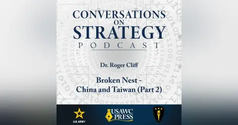 Conversations on Strategy Podcast – Ep 2 – Dr. Roger Cliff – Broken Nest - China and Taiwan (Part 2)
